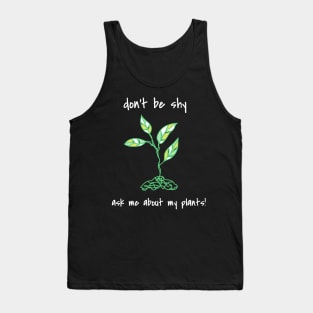 Don't Be Shy Ask Me About My Plants Tank Top